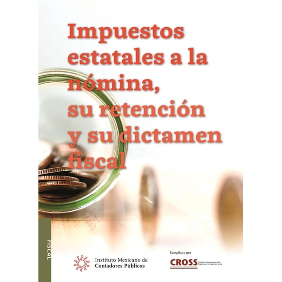 IMPUESTOS ESTATALES A LA NOMINA, SU RETENCION Y SU DICTAMEN FISCAL INSTITUTO MEXICANO DE CONTADORES PUBLICOS COMISION REPRESENTATIVA DEL IMCP ANTE LAS ADMINIST