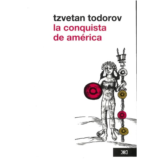 LA CONQUISTA DE AMERICA SIGLO XXI EDITORES Tzvetan Todorov