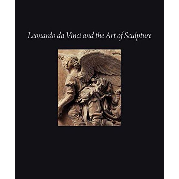 LEONARDO DA VINCI AND THE ART OF SCULPTURE YALE UNIVERSITY GARY M. RADKE