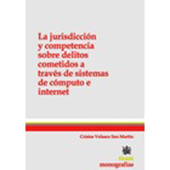 LA JURIDISDICCION Y COMPETENCIA SOBRE DELITOS COMETIDOS A TRAVES DE SISTEMAS DE COMPUTO E INTERNET