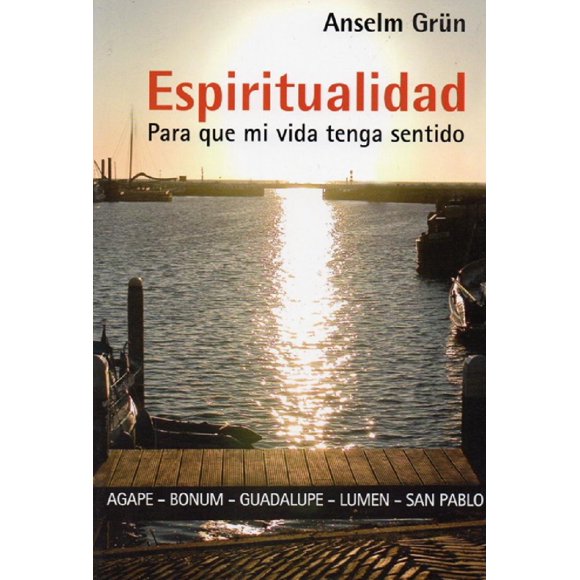 Espiritualidad para que mi vida TENGA sentido BONUM ANSELM GRUN
