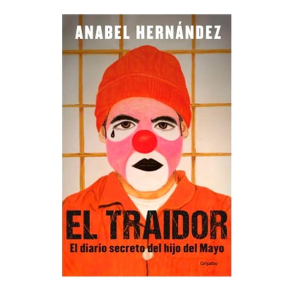 El Traidor: El diario secreto del hijo del Mayo Grijalbo Divulgativo