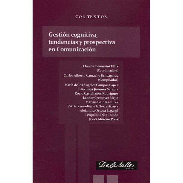 GESTION COGNITIVA, TENDENCIAS Y PROSPECTIVA EN COMUNICACION DE LA SALLE EDICIONES CLAUDIA BENASSINI FELIX