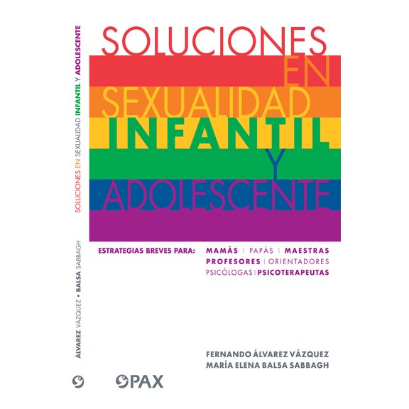 Soluciones EN Sexualidad Infantil y Adolescente EDITORIAL PAX MEXICO LIBRERIA CARLOS CESARMAN FERNANDO ALVAREZ VAZQUEZ