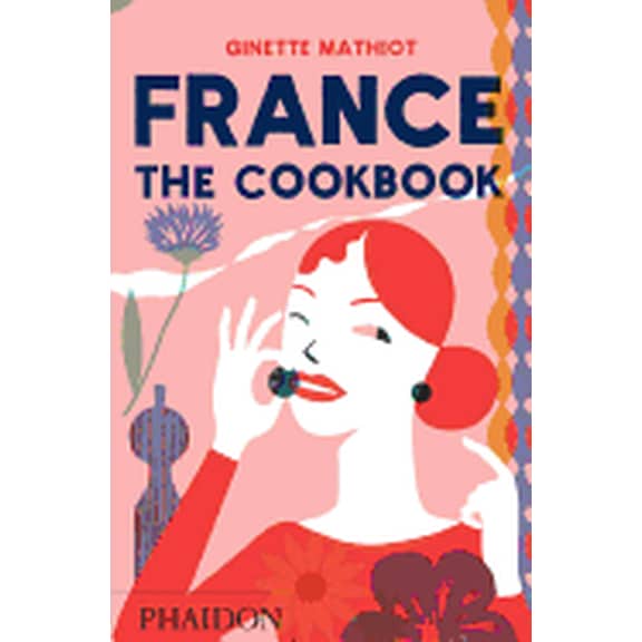 FRANCE: THE COOKBOOK PHAIDON PRESS GINETTE MATHIOT