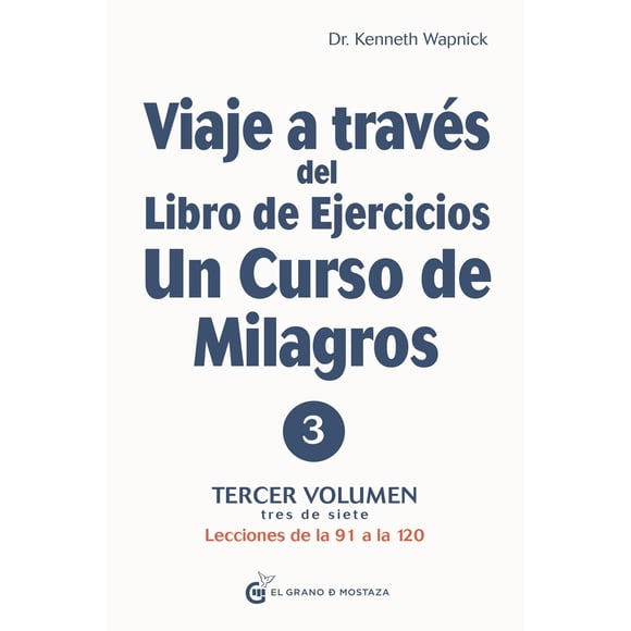 Libro Viaje A Traves Del Libro De Ejercicios De Un Curso De Milagros: Lecciones De La 91 A La 120: Vol: Ii Tapa Blanda, Autor Kenneth Wapnick, Editorial El Grano De Mostaza