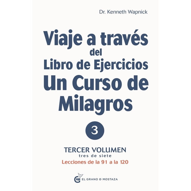 Libro Viaje A Traves Del Libro De Ejercicios De Un Curso De Milagros: Lecciones De La 91 A La 120: Vol: Ii Tapa Blanda, Autor Kenneth Wapnick, Editorial El Grano De Mostaza