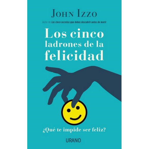 LOS CINCO LADRONES DE LA FELICIDAD EDICIONES URANO JOHN IZZO
