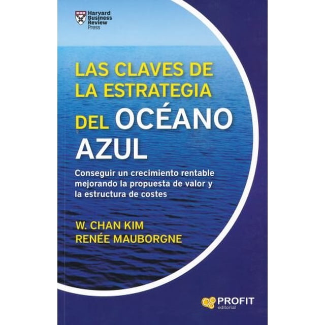 las claves de la estrategia del oceano azul libro con portada azul con imagen de mar y horizonte, título en mayúsculas amarillas y blancas centrado, subtítulo en blanco sobre crecimiento rentable y propuesta de valor, autores W. Chan Kim y Renée Mauborgne y logo Profit Editorial abajo a la derecha; útil para estrategia empresarial y creación de mercados.