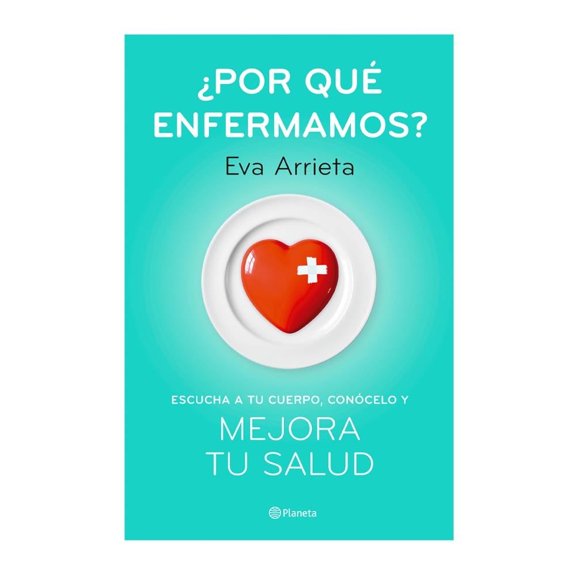 ¿Por Qué Enfermamos? Planeta Eva Arrieta