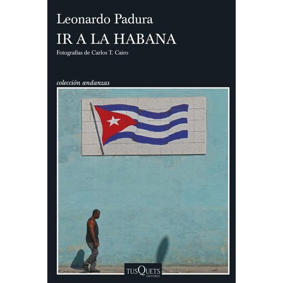 Libro Ir A La Habana Tapa Blanda, Autor Leonardo Padura, Editorial Tusquets Mexico