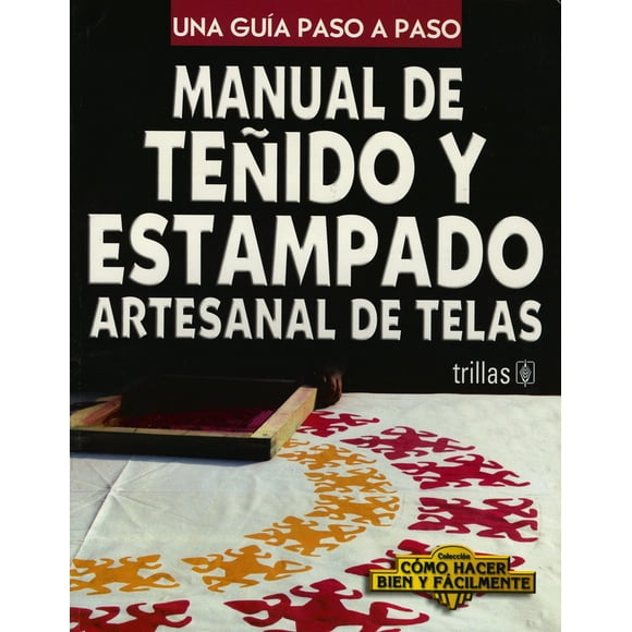 Manual de teñido y estampado artesanal de telas TRILLAS LUIS LESUR ESQUIVEL