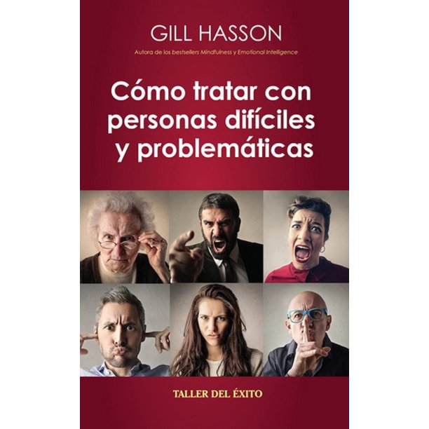 Como Tratar Con Personas Difíciles Y Problematicas Taller Del Exito GILL HASSON