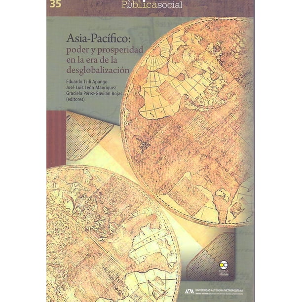 Asia-Pacífico poder y prosperidad en la era de la desglobalización Bonilla Artigas Editores 9786078636686