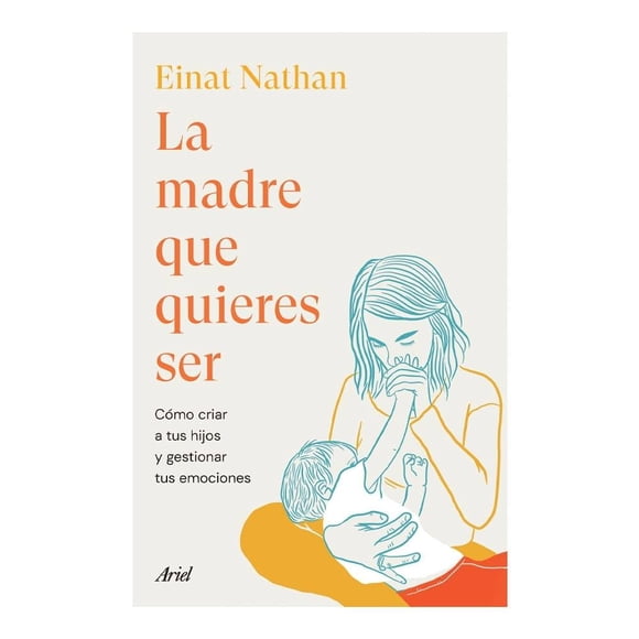 La Madre que Quieres Ser Ariel México Einat Nathan
