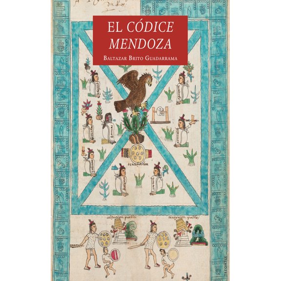 Libro El Codice Mendoza Tapa Blanda, Autor Baltazar Brito Guadarrama, Editorial Fondo De Cultura Economica