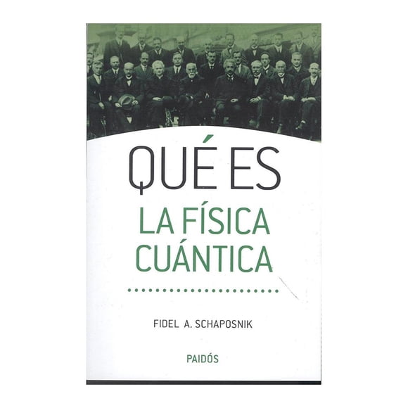 Qué es la Física Cuántica Paidos Fidel A. Schaposnik