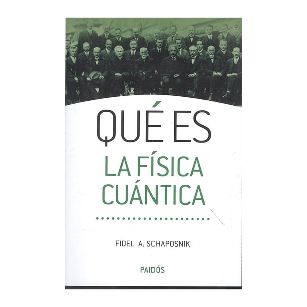 Qué es la Física Cuántica Paidos Fidel A. Schaposnik