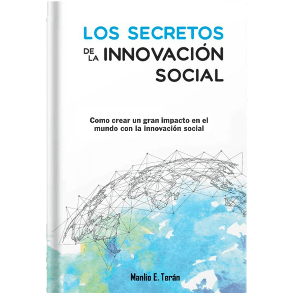 Los Secretos de la Innovación Social Manlio Emiliano Teran Ramos Libro 978-607-99824-0-9