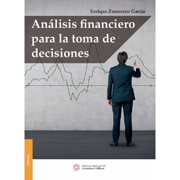 Análisis Financiero para la Toma de Decisiones Instituto Mexicano de Contadores Publicos Enrique Zamorano Garcia