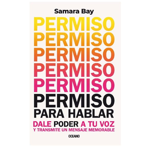 Permiso para Hablar. Dale Poder a Tu Voz y Transmite un Mensaje Memorable Océano Samara Bay