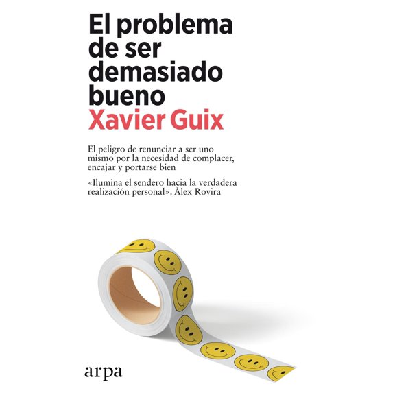 Libro El Problema De Ser Demasiado Bueno Tapa Blanda, Autor Xavier Guix, Editorial Arpa Editores