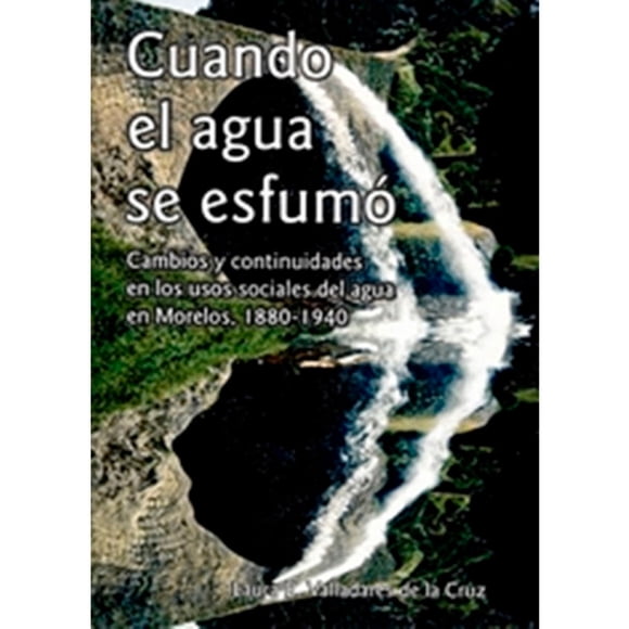 CUANDO EL AGUA SE ESFUMO. CAMBIO Y CONTINUIDADES EN LOS USOS SOCIALES DEL AGUA EN MORELOS, 1880- 194 UNAM LAURA R. VALLADARES DE LA CRUZ