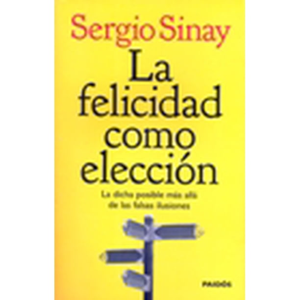 LA FELICIDAD COMO ELECCIÓN PAIDOS MEXICO SERGIO SINAY
