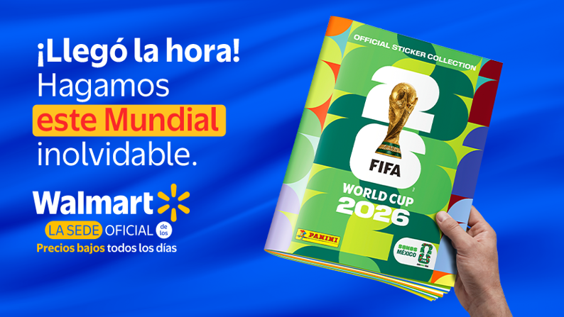 Panini ¡Llegó la hora! Hagamos este Mundial inolvidable. Walmart LA SEDE OFICIAL Precios bajos todos los días