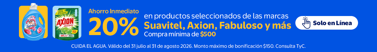Ahorro inmediato del 20% en la compra mínima de $500 en productos seleccionados de las marca Suavitel,Axion, Fabuloso y más del 31 julio al 31 de agosto. Monto máximo de bonificación $150.Exclusivo Online