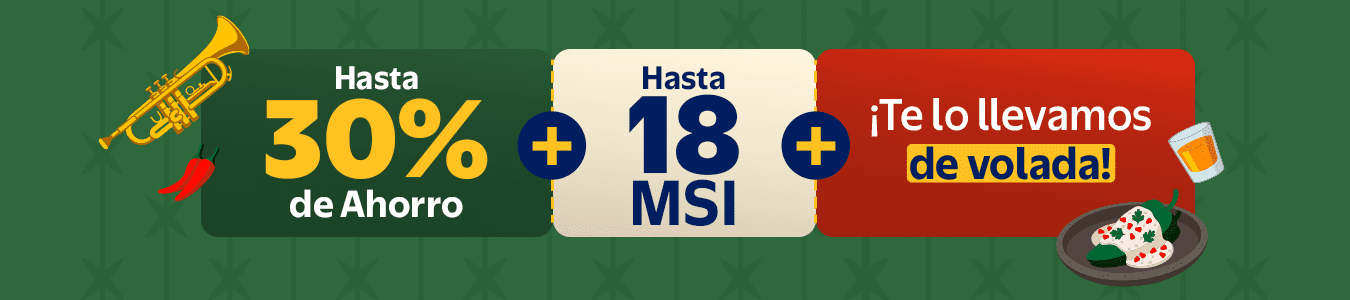 Fiesta Mexicana hasta 30% de ahorro + hasta 18 MSI Te lo llevamos de volada