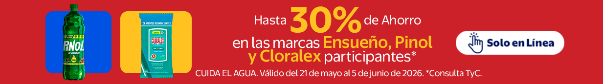 Hasta 30% de Ahorro en las marcas Ensueño, Pinol y Cloralex participantes* Solo en Linea.CUIDA EL AGUA. Válido del 21 de mayo al 5 de junio de 2026. *Consulta TyC.