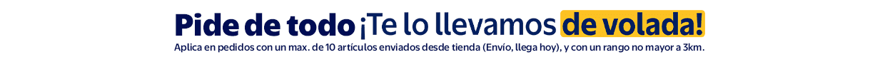 Pide de todo ¡Te lo llevamos de volada! Aplica en pedidos con un máx. de 15 artículos enviados desde tienda (Envío, llega hoy), y con un rango no mayor a 3 km.