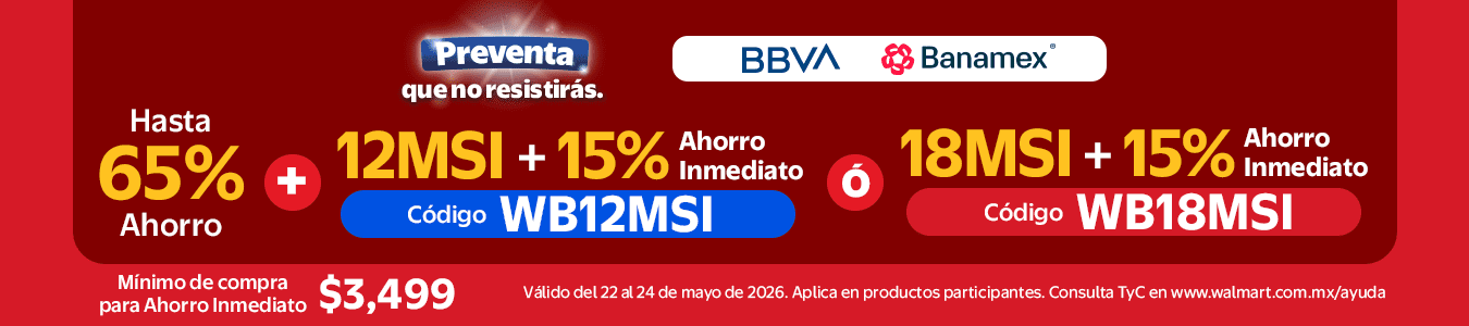 Preventa que no resistirás.Hasta 65% de ahorro + 12MSI + 15% de ahorro inmediato. Código: WB12MSI* ó 18MSI + 15% de ahorro inmediato. Código WB18MSI* Pagado con BBVA y Banamex. *Mínimo de compra $3.499. Válido del 22 al 24 de mayo de 2026.Consulta TyC