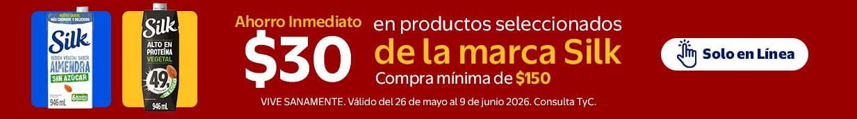 Ahorro Inmediato $30 en productos seleccionados de la marca Silk Compra minima de $150 Valido del 26 de mayo al 9 de junio de 2026 VIVE SANAMENTE