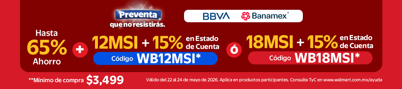 Preventa que no resistirás.Hasta 65% de ahorro + 12MSI + 15% Estado de Cuenta. Código: WB12MSI* ó 18MSI + 15% Estado de Cuenta. Código WB18MSI* Pagado con BBVA y Banamex. *Mínimo de compra $3.499. Válido del 22 al 24 de mayo de 2026.Consulta TyC