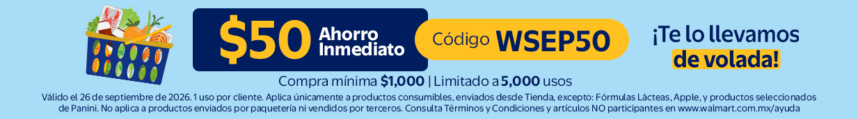 $50 Ahorro Inmediato Código WSEP50 Compra mínima $1,000 | Limitado a 5,000 usos. Vigencia el 26 de septiembre de 2026. 1 uso por cliente. Consulta Términos y Condiciones y artículos NO participantes en www.walmart.com.mx/ayuda