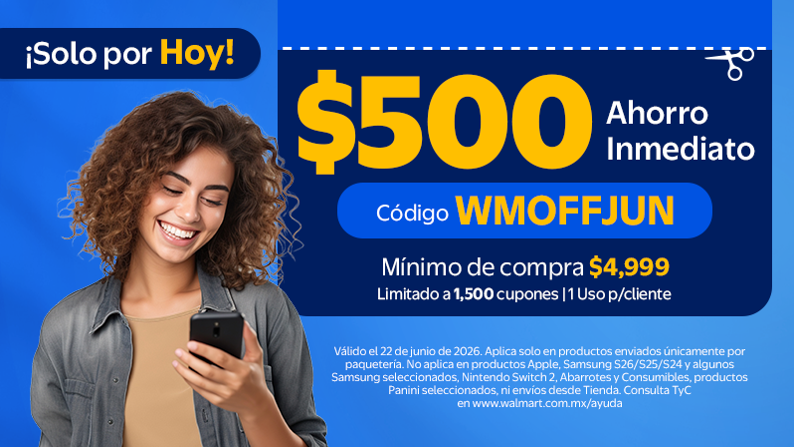 Compra min: $4,499Bonificación: $500 Cupón: WMOFFJUN Vigencia: 22 de junio 26 Horario: 7 am a Tiraje: 1,500