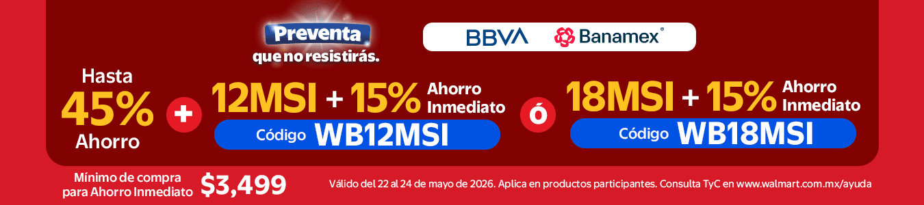 Preventa que no resistirás.Hasta 45% de ahorro + 12MSI + 15% de ahorro inmediato. Código: WB12MSI* ó 18MSI + 15% de ahorro inmediato. Código WB18MSI* Pagado con BBVA y Banamex. *Mínimo de compra $3.499. Válido del 22 al 24 de mayo de 2026.Consulta TyC
