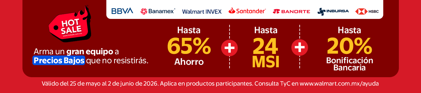 HOT SALE Arma un gran equipo aPrecios Bajos que no resistirás. Hasta 65% Ahorro + Hasta 24 MSI + Hasta 20% Bonificación Bancaria. Válido del 25 de mayo al 2 de junio de 2026. Aplica en productos participantes. Consulta TyC en www.walmart.com.mx/ayuda