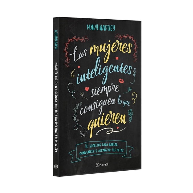 Las Mujeres Inteligentes siempre Consiguen lo que quieren: 10 Secretos para Hablar, Convencer y Alca Planeta Mary Hartley
