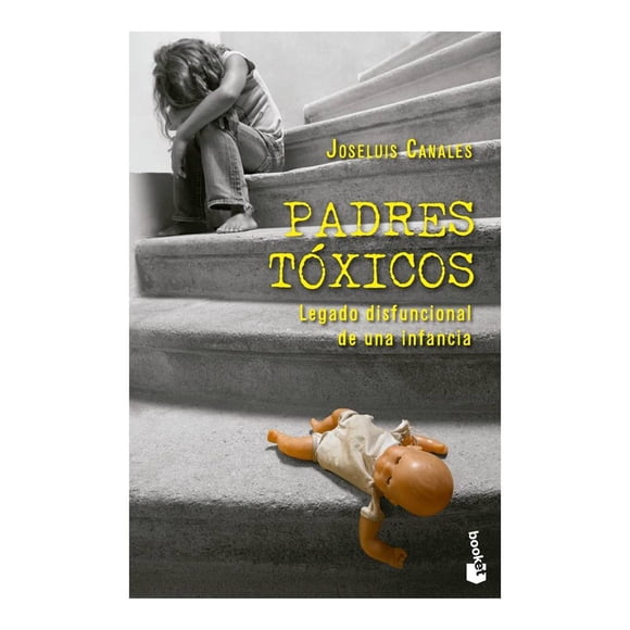 Padres Tóxicos. Legado Disfuncional de una Infancia Booket Paidos México Joseluis Canales