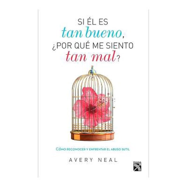 Si Él es Tan Bueno ¿Por Qué Me Siento Tan Mal? Avery Neal