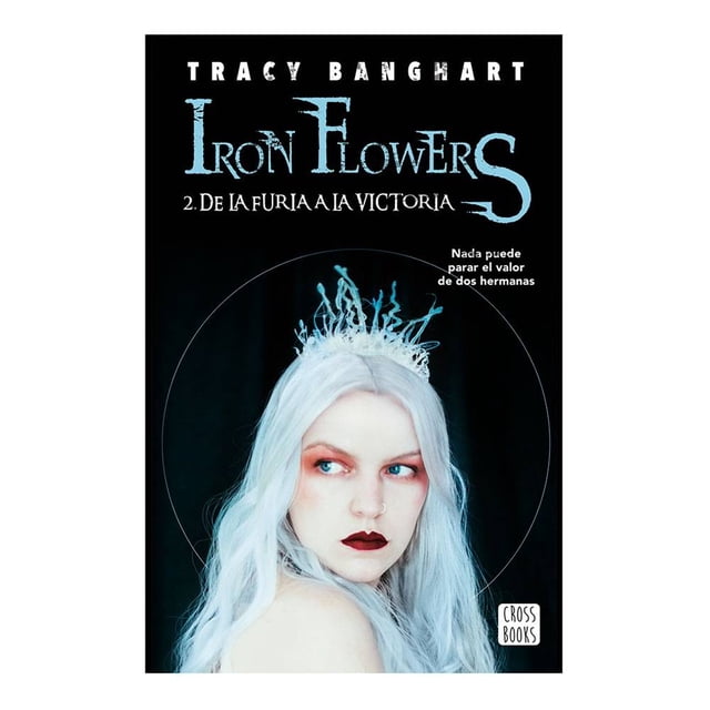 Iron Flowers 2.De la Furia de la Victoria Tracy Banghart