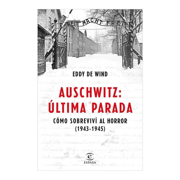 Auschwitz Última Parada Eddy de Wind Cómo Sobreviví al Horror (1943-1945)