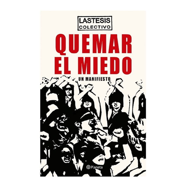 Quemar el Miedo Planeta Colectivo LASTESIS
