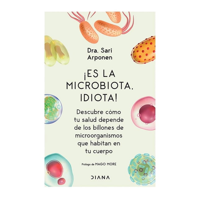 ¡Es la Microbiota, Idiota! Diana Sari Arponen