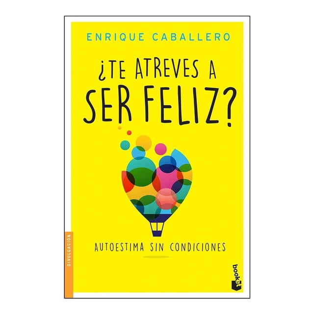 ¿Te Atreves a Ser Feliz? Booket Enrique Caballero