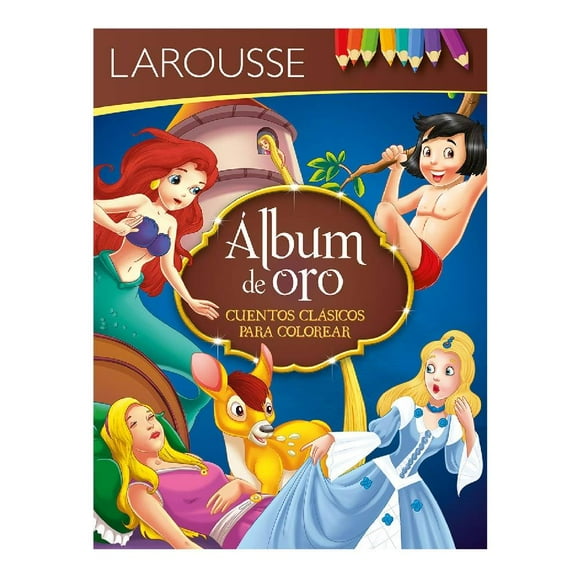 Álbum de Oro Cuentos Clásicos para Colorear Larousse Equipo Editorial