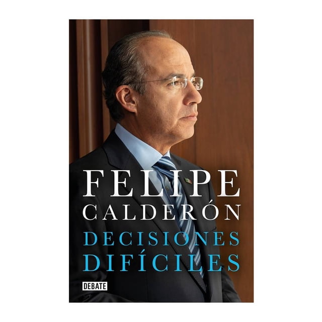 Decisiones Difíciles Debate Felipe Calderón Hinojosa